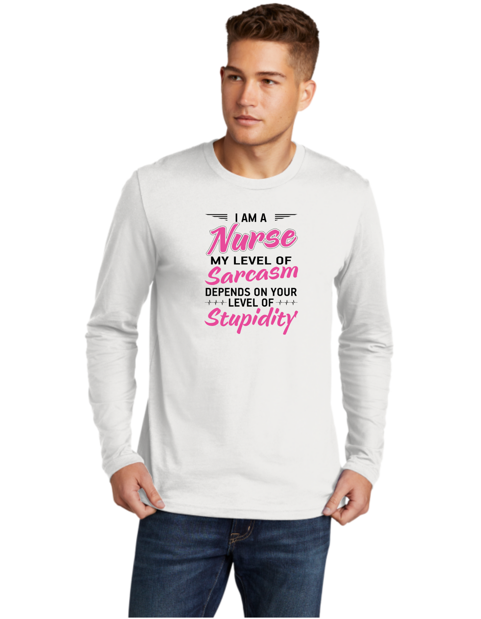 I'm A Nurse My Level Of Sarcasm Depends On Your Level Of Stupidity